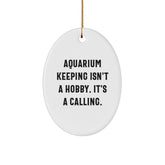 'Aquarium Keeping Isn't A Hobby. It's A Calling.' Oval Ornament Gifts from Men for Christmas - Image 1